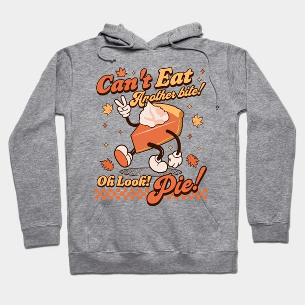 I Can't Eat Another Bite, Oh Look Pie - Retro Thanksgiving Hoodie by OrangeMonkeyArt